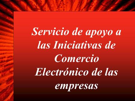 Servicio de apoyo a las Iniciativas de Comercio Electrónico de las empresas.