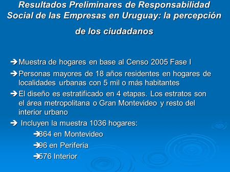 Resultados Preliminares de Responsabilidad Social de las Empresas en Uruguay: la percepción de los ciudadanos Muestra de hogares en base al Censo 2005.