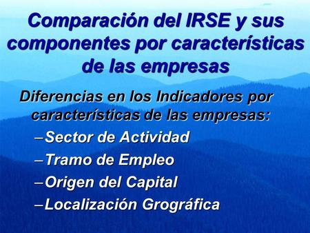 Comparación del IRSE y sus componentes por características de las empresas Diferencias en los Indicadores por características de las empresas: –Sector.