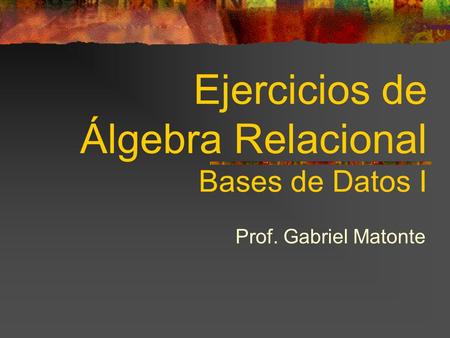 Ejercicios de Álgebra Relacional Bases de Datos I