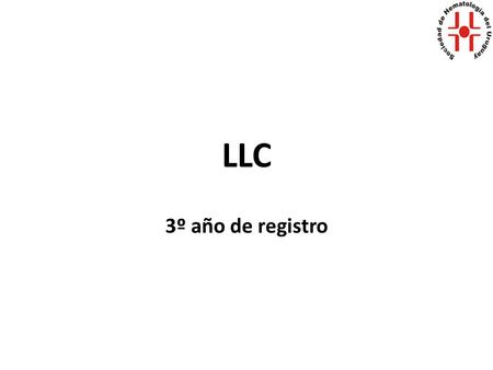 LLC 3º año de registro. Leucemia Linfoide Crónica Comenzó su registro el 1/09/2008 Por medio del laboratorio de citometría de flujo. Ante la no realización.