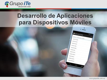 Www.grupoite.com.uy Desarrollo de Aplicaciones para Dispositivos Móviles.
