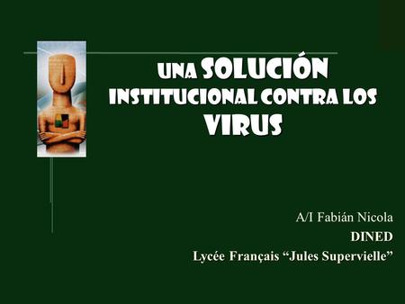 Una solución institucional contra los virus A/I Fabián NicolaDINED Lycée Français Jules Supervielle.
