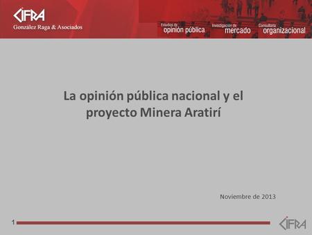 1 Noviembre de 2013 La opinión pública nacional y el proyecto Minera Aratirí.