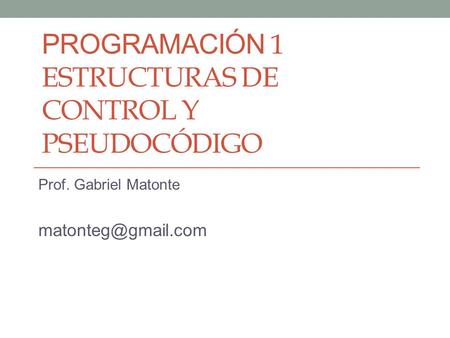 Programación 1 Estructuras de control y pseudocódigo