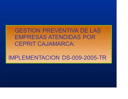GESTION PREVENTIVA DE LAS EMPRESAS ATENDIDAS POR CEPRIT CAJAMARCA: IMPLEMENTACION DS-009-2005-TR.