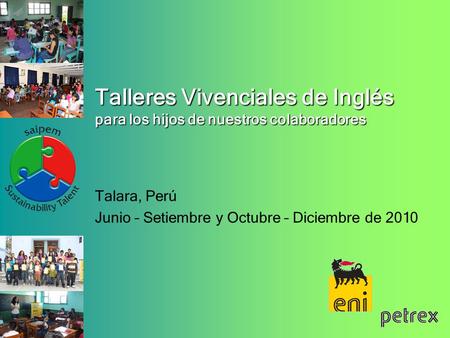 Talleres Vivenciales de Inglés para los hijos de nuestros colaboradores Talara, Perú Junio – Setiembre y Octubre – Diciembre de 2010.