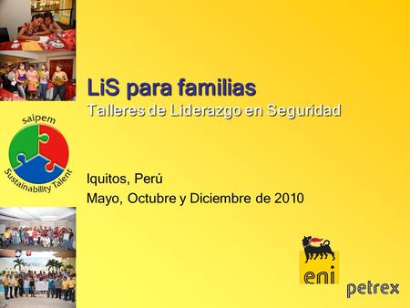 LiS para familias Talleres de Liderazgo en Seguridad Iquitos, Perú Mayo, Octubre y Diciembre de 2010.