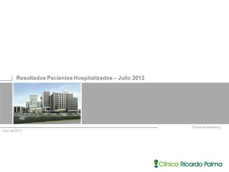 Oficina de Marketing Resultados Pacientes Hospitalizados – Julio 2013 Julio del 2013.