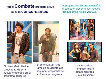 Fotos: Combate presenta a sus nuevos concursantes El piloto Mario Hart es la novedad de esta nueva temporada en el programa concurso El actor Miguel Arce.