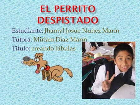 El perrito despistado Estudiante: Jhamyl Josue Nuñez Marín