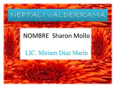 NEPTALI VALDERRAMA NOMBRE Sharon Mollo LIC. Miriam Díaz Marín.