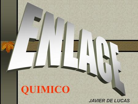 ENLACE QUIMICO JAVIER DE LUCAS.