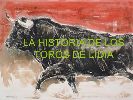 LA HISTORIA DE LOS TOROS DE LIDIA