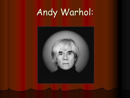 Andy Warhol:.