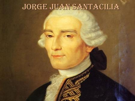 Jorge Juan Santacilia.
