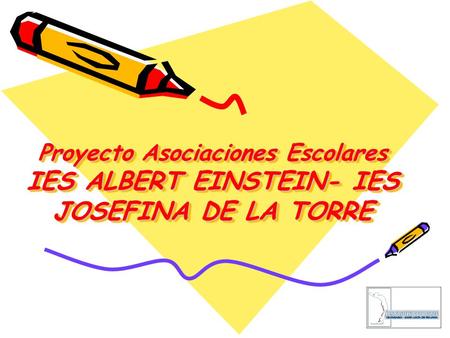 Proyecto Asociaciones Escolares IES ALBERT EINSTEIN- IES JOSEFINA DE LA TORRE.