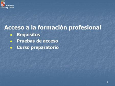 1 Acceso a la formación profesional Requisitos Pruebas de acceso Curso preparatorio.