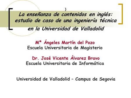 ) La enseñanza de contenidos en inglés: estudio de caso de una ingeniería técnica en la Universidad de Valladolid Mª Ángeles Martín del Pozo Escuela Universitaria.