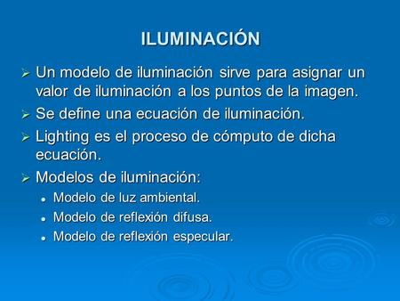 ILUMINACIÓN Un modelo de iluminación sirve para asignar un valor de iluminación a los puntos de la imagen. Se define una ecuación de iluminación. Lighting.