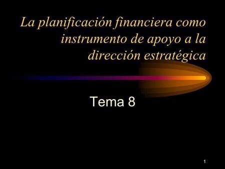 La planificación financiera como instrumento de apoyo a la dirección estratégica Tema 8.