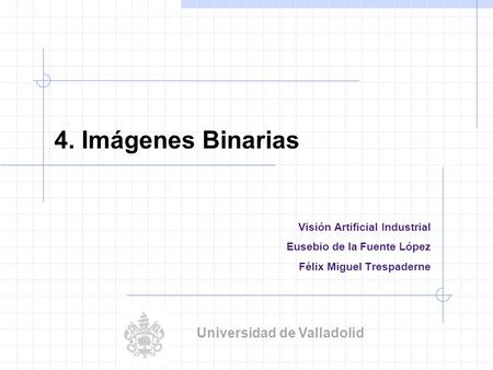 4. Imágenes Binarias Universidad de Valladolid