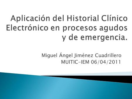 Miguel Ángel Jiménez Cuadrillero MUITIC-IEM 06/04/2011.