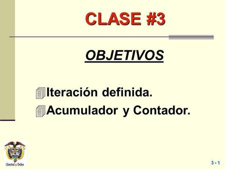 CLASE #3 OBJETIVOS Iteración definida. Acumulador y Contador.