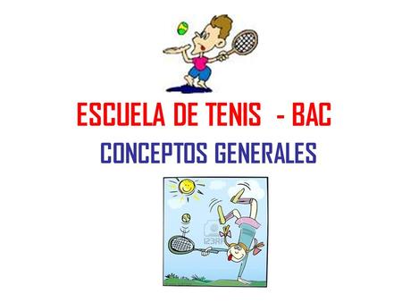 ESCUELA DE TENIS - BAC CONCEPTOS GENERALES.
