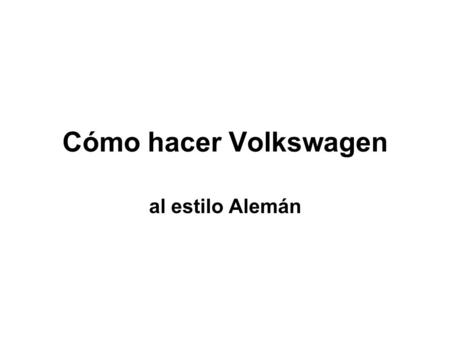 Cómo hacer Volkswagen al estilo Alemán.