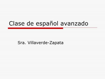 Clase de español avanzado Sra. Villaverde-Zapata.
