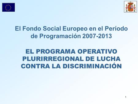 El Fondo Social Europeo en el Período de Programación 2007-2013 EL PROGRAMA OPERATIVO PLURIRREGIONAL DE LUCHA CONTRA LA DISCRIMINACIÓN.