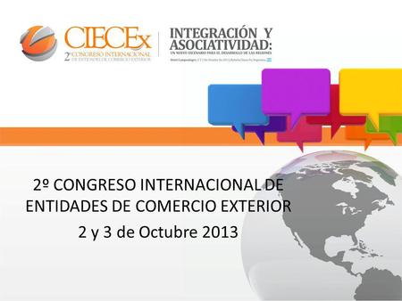 2º CONGRESO INTERNACIONAL DE ENTIDADES DE COMERCIO EXTERIOR 2 y 3 de Octubre 2013.