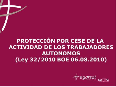 PROTECCIÓN POR CESE DE LA ACTIVIDAD DE LOS TRABAJADORES AUTONOMOS (Ley 32/2010 BOE 06.08.2010)