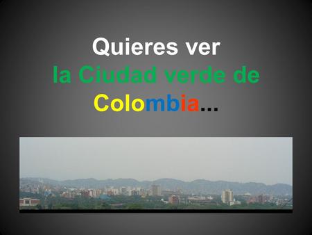 la Ciudad verde de Colombia...