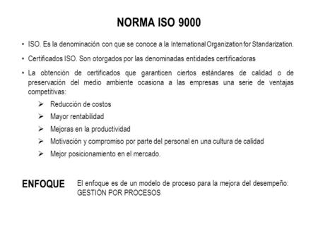 NORMA ISO 9000 ISO. Es la denominación con que se conoce a la International Organization for Standarization. Certificados ISO. Son otorgados por las denominadas.
