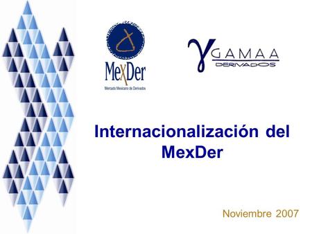 Internacionalización del MexDer Noviembre 2007. 1 Tendencias de los Mercados de Derivados.