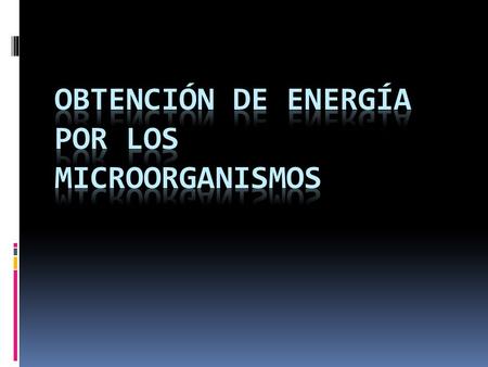 OBTENCIÓN DE ENERGÍA POR LOS MICROORGANISMOS