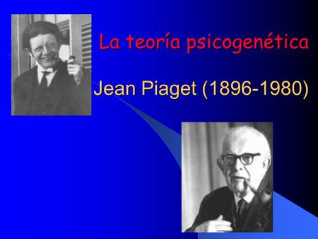 La teoría psicogenética Jean Piaget ( )