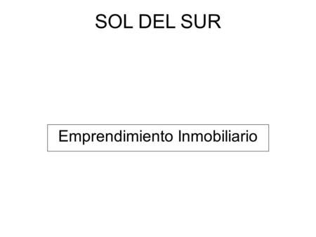 SOL DEL SUR Emprendimiento Inmobiliario SOL DEL SUR Proyecto y Dirección – Arq. Adrián Daniel Alonso -