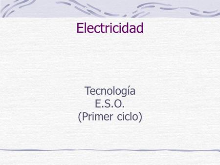 Electricidad Tecnología E.S.O. (Primer ciclo).