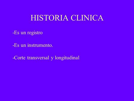 HISTORIA CLINICA -Es un registro -Es un instrumento.