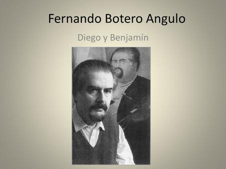 Fernando Botero Angulo Diego y Benjamín. Su Edad Juvenil Abril de 1932 Medellín, Antioquia, y Colombia Iglesia católico Su tío.