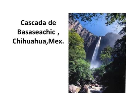 Cascada de Basaseachic , Chihuahua,Mex.