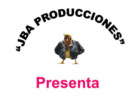 “JBA PRODUCCIONES” Presenta.