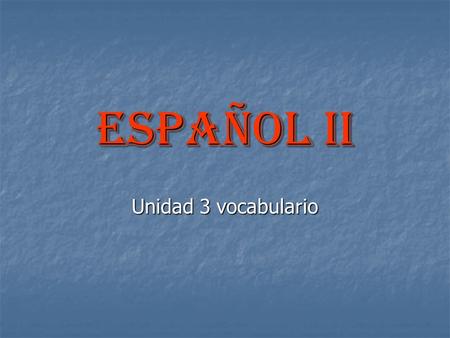 Español ii Unidad 3 vocabulario. ¿Cómo estás? Estoy + sentamiento.
