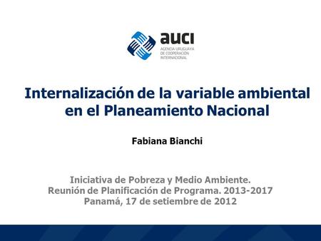 1 Iniciativa de Pobreza y Medio Ambiente. Reunión de Planificación de Programa. 2013-2017 Panamá, 17 de setiembre de 2012 Internalización de la variable.