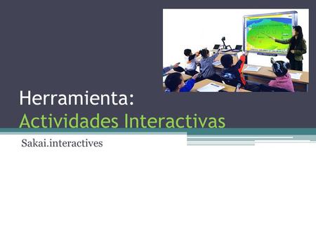 Herramienta: Actividades Interactivas Sakai.interactives.