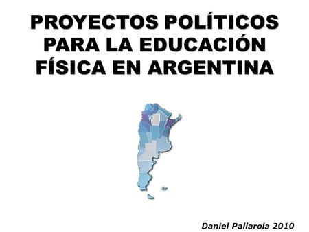 PROYECTOS POLÍTICOS PARA LA EDUCACIÓN FÍSICA EN ARGENTINA
