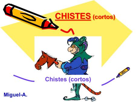 CHISTES (cortos) Chistes (cortos) Miguel-A..
